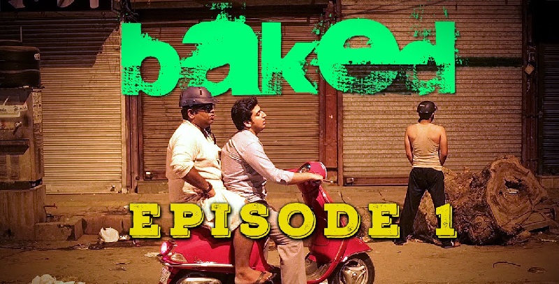 Baked – a must watch web series.