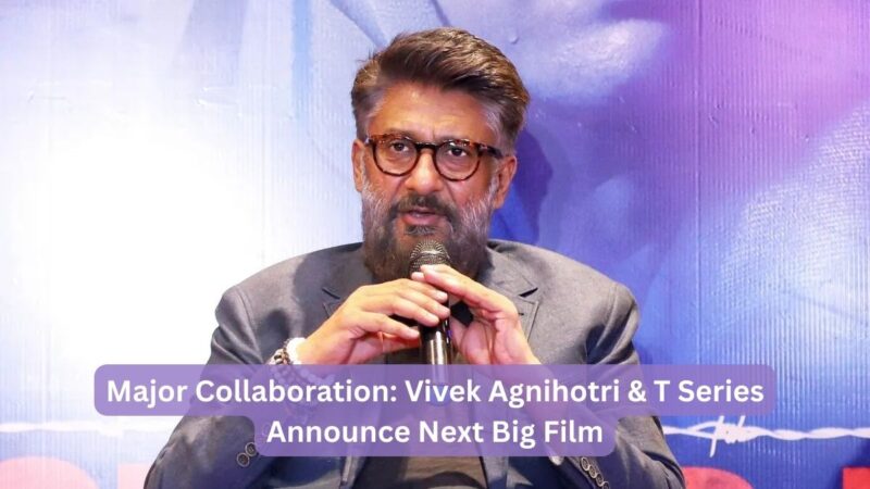 Major Collaboration: Vivek Agnihotri & T Series Announce Next Big Film