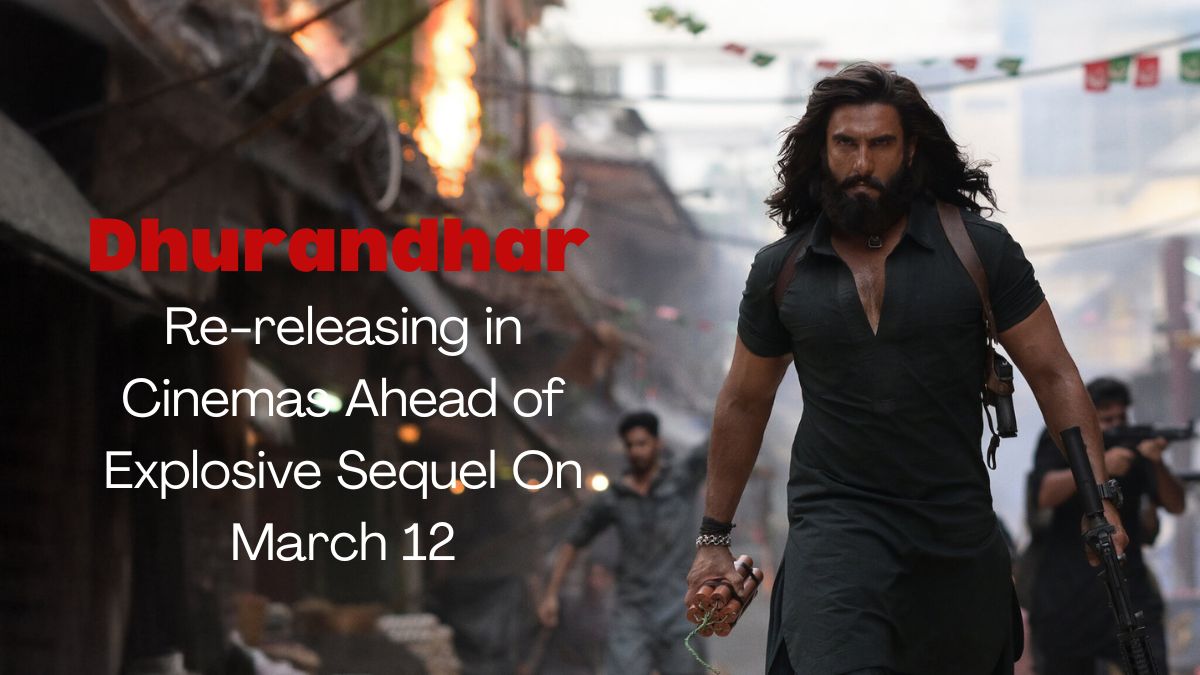Dhurandhar Re-releasing in Cinemas Ahead of Explosive Sequel On March 12
